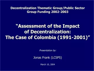 Decentralization Thematic Group/Public Sector Group Funding 2002-2003 “Assessment of the Impact