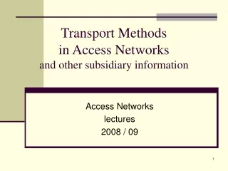 Transport Methods  in Access Networks  and other subsidiary information