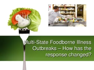 Multi-State Foodborne Illness Outbreaks – How has the response changed?