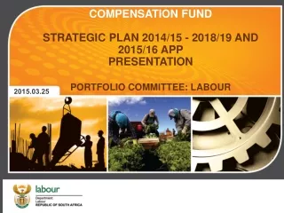 COMPENSATION FUND STRATEGIC PLAN 2014/15 - 2018/19 AND 2015/16 APP  PRESENTATION