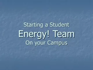 Starting a Student  Energy! Team On your Campus