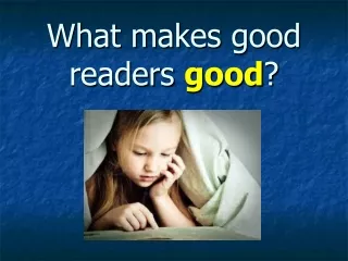 What makes good readers  good ?