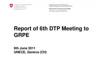 Report of 6th DTP Meeting to GRPE 9th June 2011 UNECE, Geneva (CH)