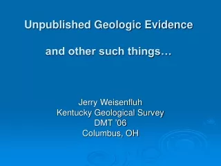Unpublished Geologic Evidence and other such things…