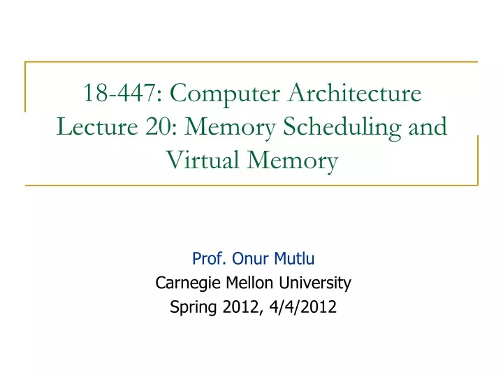 18 447 computer architecture lecture 20 memory scheduling and virtual memory