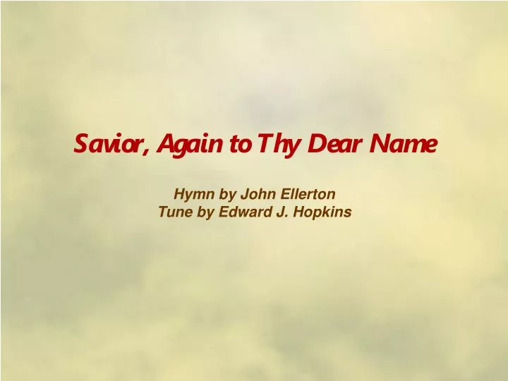 savior again to thy dear name