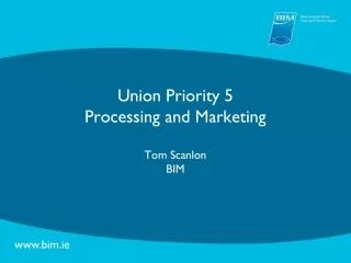 Union Priority 5  Processing and Marketing Tom Scanlon  BIM