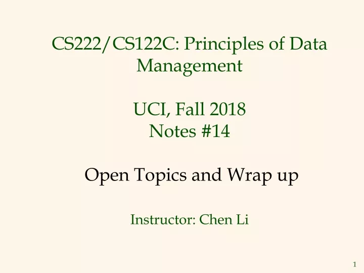 cs222 cs122c principles of data management uci fall 2018 notes 14 open topics and wrap up