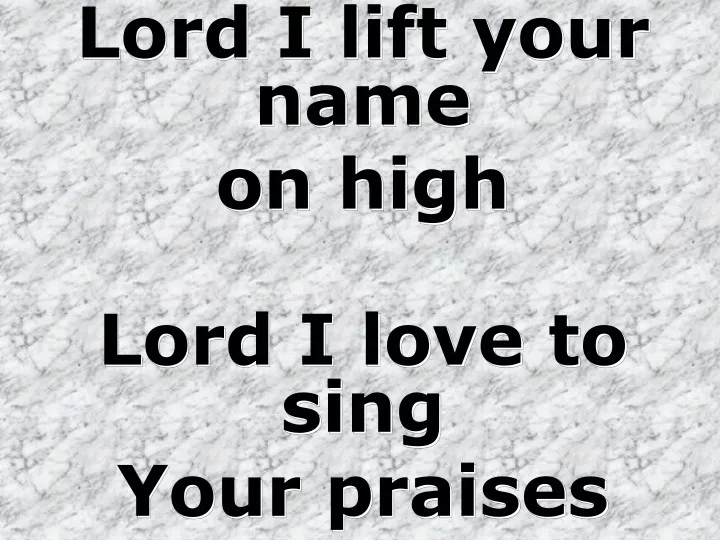 lord i lift your name on high lord i love to sing