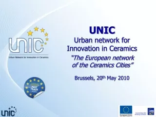 UNIC Urban network for  Innovation in Ceramics “The European network  of the Ceramics Cities”