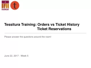 Tessitura Training: Orders vs Ticket History 				Ticket Reservations