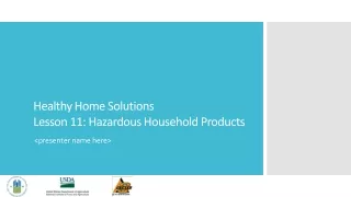 Healthy Home Solutions  Lesson 11: Hazardous  H ousehold Products