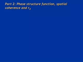 Part 2: Phase structure function, spatial coherence and r 0