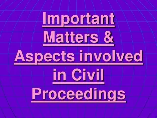 Important Matters &amp; Aspects involved in Civil Proceedings