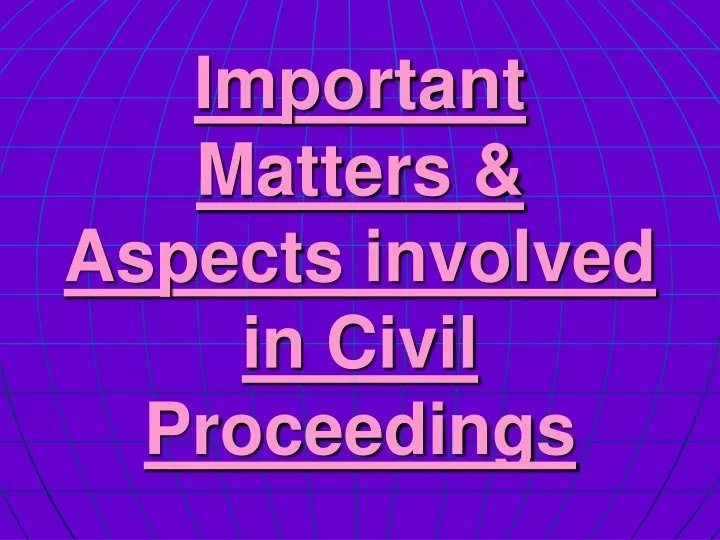 important matters aspects involved in civil proceedings