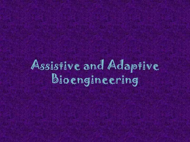 assistive and adaptive bioengineering
