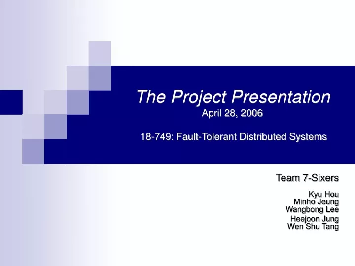 the project presentation april 28 2006 18 749 fault tolerant distributed systems