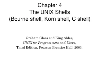 Chapter 4 The UNIX Shells  (Bourne shell, Korn shell, C shell) ‏