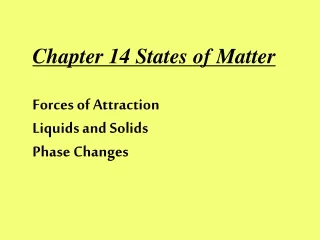 Chapter 14 States of Matter Forces of Attraction Liquids and Solids Phase Changes