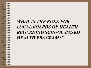WHAT IS THE ROLE FOR  LOCAL BOARDS OF HEALTH REGARDING SCHOOL-BASED  HEALTH PROGRAMS?