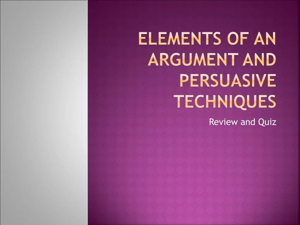 PPT - Elements of an Argument and Persuasive Techniques PowerPoint ...