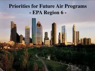 Priorities for Future Air Programs - EPA Region 6 -
