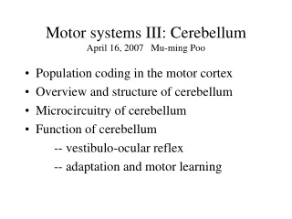 Motor systems III: Cerebellum  April 16, 2007   Mu-ming Poo