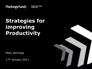 Strategies for improving  Productivity Mark Jennings 17 th  January 2011