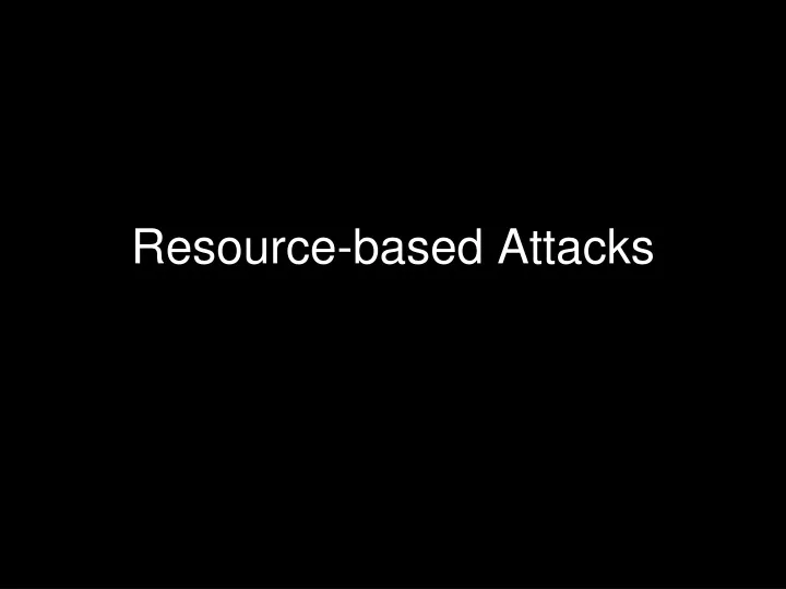 resource based attacks