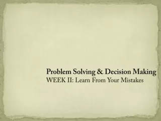 Problem Solving &amp; Decision Making WEEK II: Learn From Your Mistakes