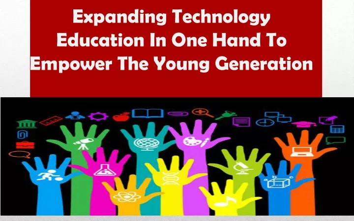 expanding technology education in one hand to empower the young generation