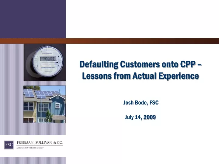 defaulting customers onto cpp lessons from actual experience josh bode fsc july 14 2009