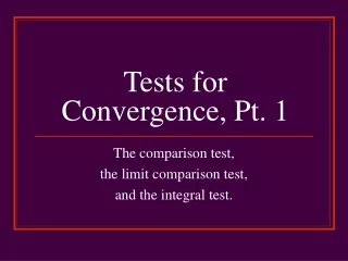 Tests for Convergence, Pt. 1