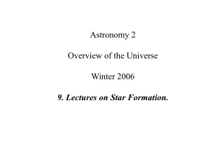 Astronomy 2 Overview of the Universe Winter 2006 9. Lectures on Star Formation.
