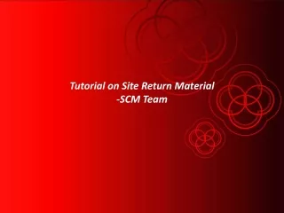 Tutorial on Site Return Material -SCM Team