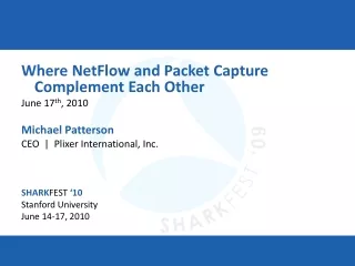 Where NetFlow and Packet Capture Complement Each Other June 17 th , 2010 Michael Patterson