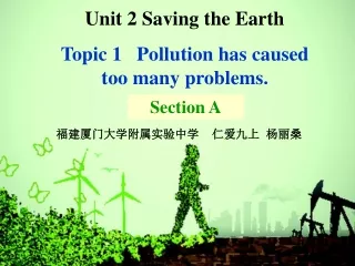 Unit 2 Saving the Earth Topic 1   Pollution has caused               too many problems.