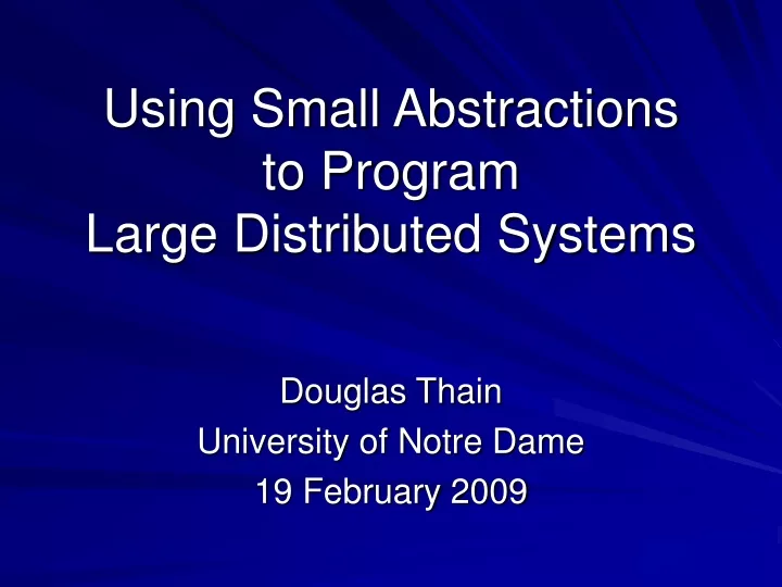 using small abstractions to program large distributed systems
