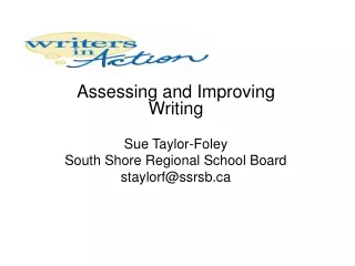 Assessing and Improving Writing Sue Taylor-Foley South Shore Regional School Board