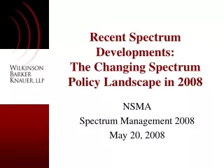 Recent Spectrum Developments:  The Changing Spectrum Policy Landscape in 2008