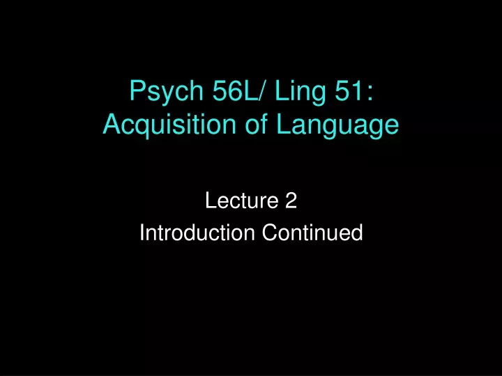 psych 56l ling 51 acquisition of language