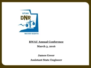 RWAU Annual Conference March 3, 2016 James Greer Assistant State Engineer