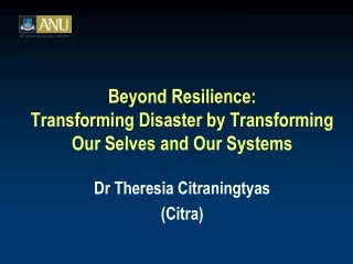 Beyond Resilience:  Transforming Disaster by Transforming Our Selves and Our Systems