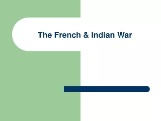 The French &amp; Indian War