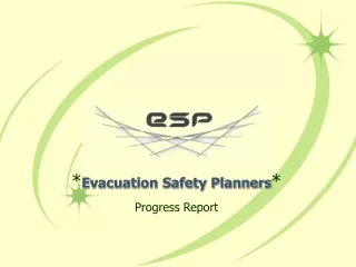 * Evacuation Safety Planners * Progress Report