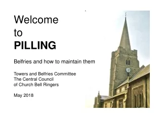 Welcome to PILLING Belfries and how to maintain them Towers and Belfries Committee