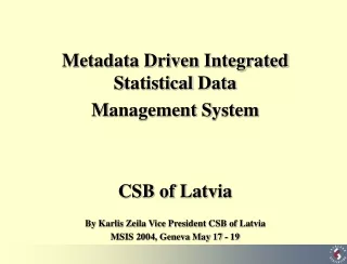 Metadata Driven  Integrated  S tatistical  D ata  M anagement  S ystem CSB of Latvia