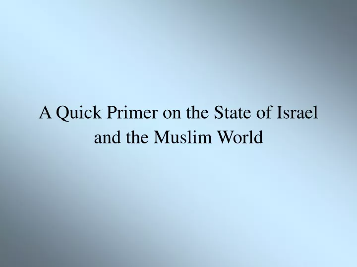 a quick primer on the state of israel and the muslim world
