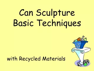 Can Sculpture Basic Techniques