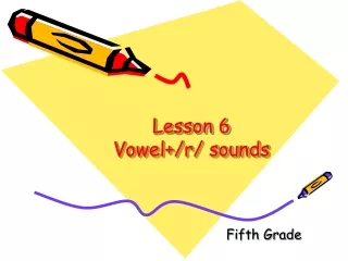 Lesson 6 Vowel+/r/ sounds